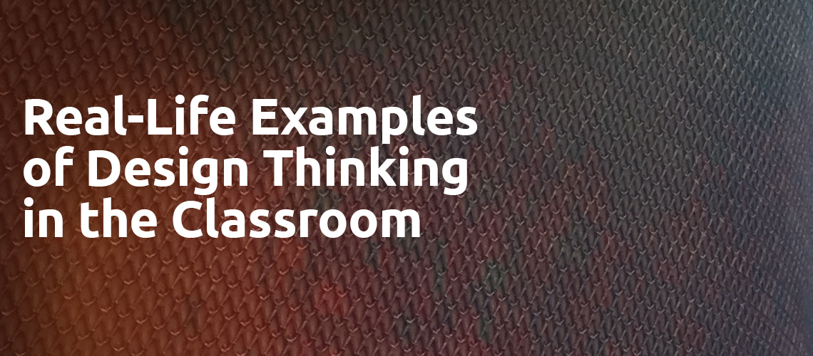 Real Life Examples Of Design Thinking In The Classroom The Design Thinking Association 4822